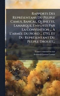 bokomslag Rapports Des ReprÃ©sentans Du Peuple Camus, Bancal, Quinette, Lamarque, EnvoyÃ©s Par La Convention ... Ã¿ L'armÃ©e Du Nord ... 1793, Et Du ReprÃ©senta