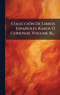 bokomslag ColecciÃ3n De Libros Españoles Raros Ã" Curiosos, Volume 16...