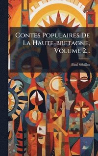 bokomslag Contes Populaires De La Haute-bretagne, Volume 2...