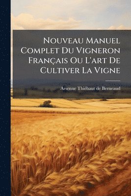 bokomslag Nouveau Manuel Complet Du Vigneron Français Ou L'art De Cultiver La Vigne