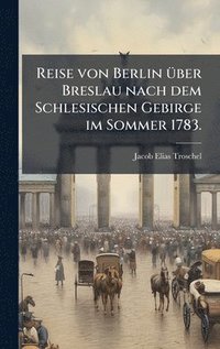 bokomslag Reise von Berlin Ã1/4ber Breslau nach dem Schlesischen Gebirge im Sommer 1783.