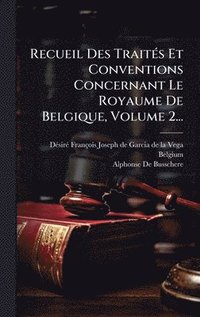 bokomslag Recueil Des TraitÃ(c)s Et Conventions Concernant Le Royaume De Belgique, Volume 2...