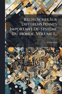 bokomslag Recherches Sur Differens Points Important Du Systeme Du Monde, Volume 1...
