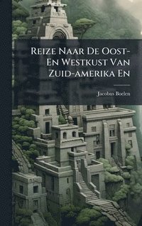 bokomslag Reize Naar De Oost- En Westkust Van Zuid-amerika En