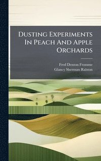 bokomslag Dusting Experiments In Peach And Apple Orchards