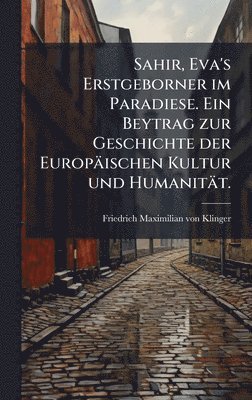 bokomslag Sahir, Eva's Erstgeborner im Paradiese. Ein Beytrag zur Geschichte der EuropÃ¿ischen Kultur und HumanitÃ¿t.