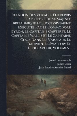 bokomslag Relation Des Voyages Entrepris Par Ordre De Sa MajestÃ(c) Britannique Et Successivement ExÃ(c)cutÃ(c)s Par Le Commodore Byron, Le Capitaine Carteret,
