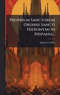 bokomslag Proprium Sanctorum Ordinis Sancti Hieronymi In Hispania...