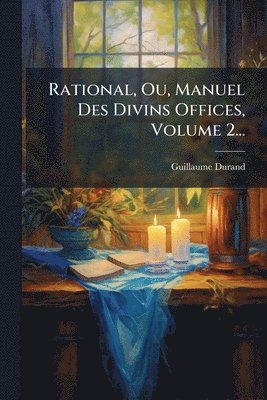bokomslag Rational, Ou, Manuel Des Divins Offices, Volume 2...