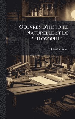 Charles Bonnet - Oeuvres D'histoire Naturelle Et De Philosophie ......, Inbunden