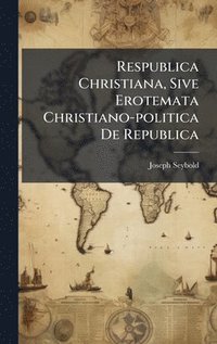 bokomslag Respublica Christiana, Sive Erotemata Christiano-politica De Republica