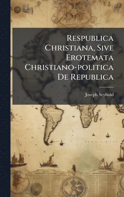 bokomslag Respublica Christiana, Sive Erotemata Christiano-politica De Republica