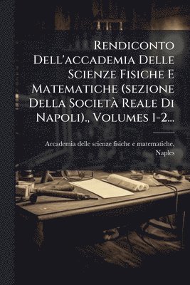 bokomslag Rendiconto Dell'accademia Delle Scienze Fisiche E Matematiche (sezione Della SocietÃ Reale Di Napoli)., Volumes 1-2...