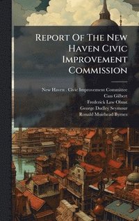 bokomslag Report Of The New Haven Civic Improvement Commission