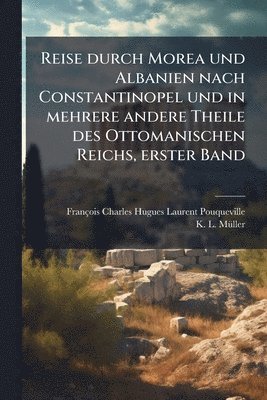 bokomslag Reise durch Morea und Albanien nach Constantinopel und in mehrere andere Theile des Ottomanischen Reichs, erster Band