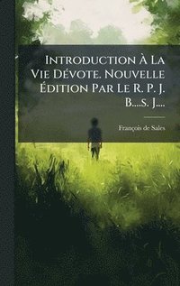 bokomslag Introduction Ã¿ La Vie DÃ(c)vote. Nouvelle Ã¿dition Par Le R. P. J. B....s. J....