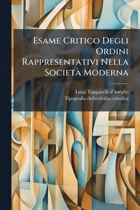 bokomslag Esame Critico Degli Ordini Rappresentativi Nella SocietÃ Moderna