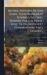 bokomslag Richer, Histoire De Son Temps, Texte Reproduit D'après L'Ã(c)d. Orig. DonnÃ(c)e Par G.h. Pertz, Avec Tr. Fr., Notice Et Commentaire Par J. Guadet...