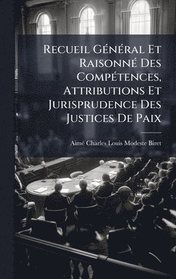 bokomslag Recueil GÃ©nÃ©ral Et RaisonnÃ© Des CompÃ©tences, Attributions Et Jurisprudence Des Justices De Paix