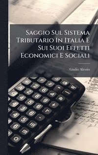 bokomslag Saggio Sul Sistema Tributario In Italia E Sui Suoi Effetti Economici E Sociali