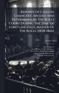 bokomslag Reports Of Cases In Chancery, Argued And Determined In The Rolls Court During The Time Of Lord Langdale, Master Of The Rolls. [1838-1866]