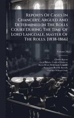 bokomslag Reports Of Cases In Chancery, Argued And Determined In The Rolls Court During The Time Of Lord Langdale, Master Of The Rolls. [1838-1866]
