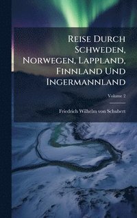 bokomslag Reise Durch Schweden, Norwegen, Lappland, Finnland Und Ingermannland