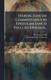 bokomslag Hieron. Zanchii Commentarius In Epistolam Sancti Pauli Ad Ephesios...