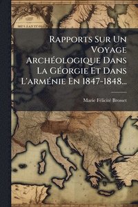 bokomslag Rapports Sur Un Voyage ArchÃ(c)ologique Dans La GÃ(c)orgie Et Dans L'armÃ(c)nie En 1847-1848...
