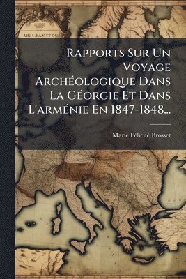 bokomslag Rapports Sur Un Voyage ArchÃ(c)ologique Dans La GÃ(c)orgie Et Dans L'armÃ(c)nie En 1847-1848...