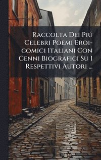 bokomslag Raccolta Dei PiÃº Celebri Poemi Eroi-comici Italiani Con Cenni Biografici Su I Respettivi Autori ...