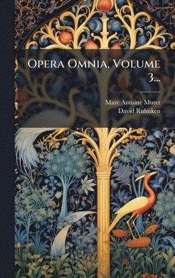 Marc-Antoine Muret, David Ruhnken - Opera Omnia, Volume 3..., Inbunden