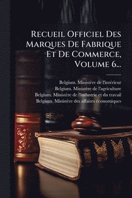 bokomslag Recueil Officiel Des Marques De Fabrique Et De Commerce, Volume 6...