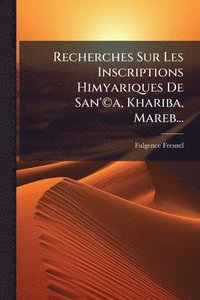 bokomslag Recherches Sur Les Inscriptions Himyariques De San'Â(c)a, Khariba, Mareb...