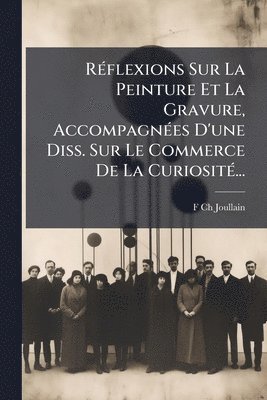 bokomslag RÃ(c)flexions Sur La Peinture Et La Gravure, AccompagnÃ(c)es D'une Diss. Sur Le Commerce De La CuriositÃ(c)...