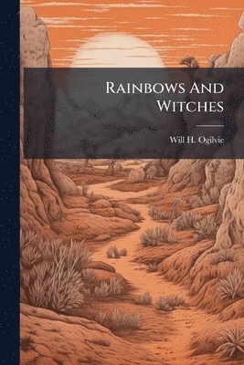 Will H Ogilvie, Will H. Ogilvie - Rainbows And Witches, Häftad