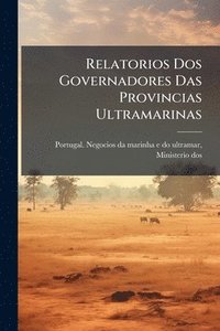 bokomslag Relatorios Dos Governadores Das Provincias Ultramarinas
