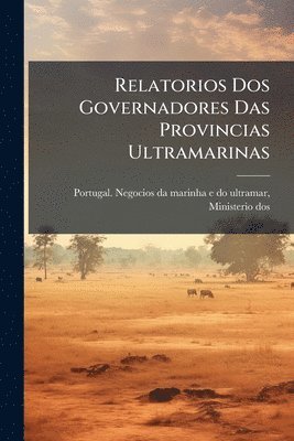 bokomslag Relatorios Dos Governadores Das Provincias Ultramarinas