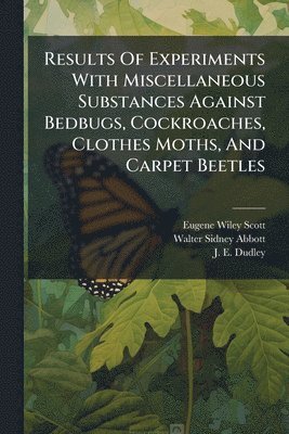 Results Of Experiments With Miscellaneous Substances Against Bedbugs, Cockroaches, Clothes Moths, And Carpet Beetles