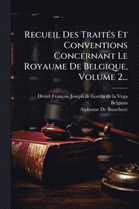 bokomslag Recueil Des TraitÃ(c)s Et Conventions Concernant Le Royaume De Belgique, Volume 2...