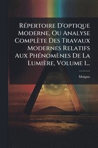 bokomslag RÃ(c)pertoire D'optique Moderne, Ou Analyse Complète Des Travaux Modernes Relatifs Aux PhÃ(c)nomènes De La Lumière, Volume 1...