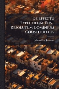 bokomslag De Effectu Hypothecae Post Resolutum Dominium Constituentis