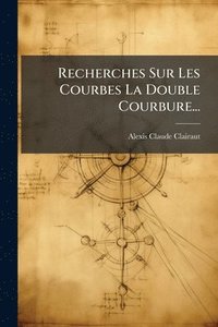 bokomslag Recherches Sur Les Courbes La Double Courbure...