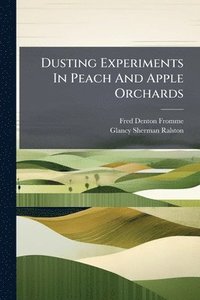 bokomslag Dusting Experiments In Peach And Apple Orchards