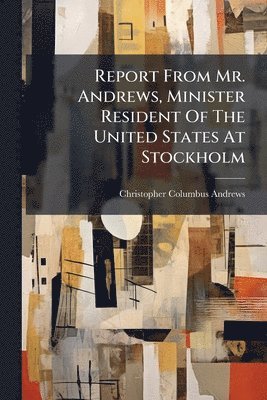Report From Mr. Andrews, Minister Resident Of The United States At Stockholm