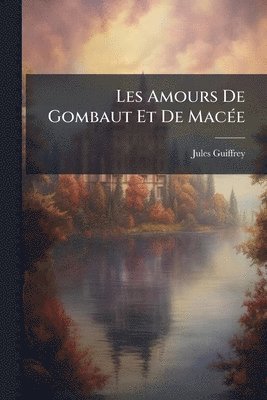 Jules Guiffrey - Les Amours De Gombaut Et De MacÃ(c)e, Häftad