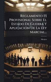 bokomslag Reglamento [!] Provisional Sobre El Estado De Guerra Y AplicaciÃ3n De La Ley Marcial...