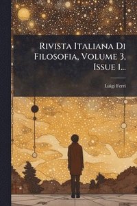 bokomslag Rivista Italiana Di Filosofia, Volume 3, Issue 1...