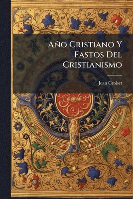 Año Cristiano Y Fastos Del Cristianismo