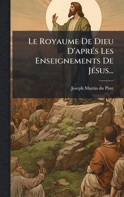 bokomslag Le Royaume De Dieu D'aprÃ(c)s Les Enseignements De JÃ(c)sus...